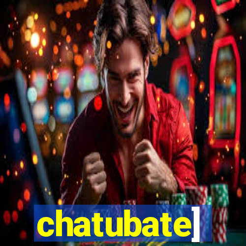 chatubate]